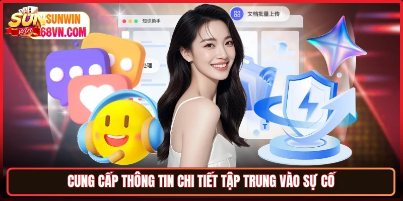 Cung cấp thông tin chi tiết tập trung vào sự cố