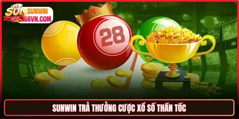 Sunwin trả thưởng cược xổ số thần tốc